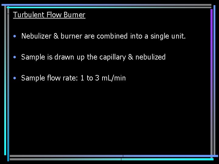 Turbulent Flow Burner • Nebulizer & burner are combined into a single unit. •