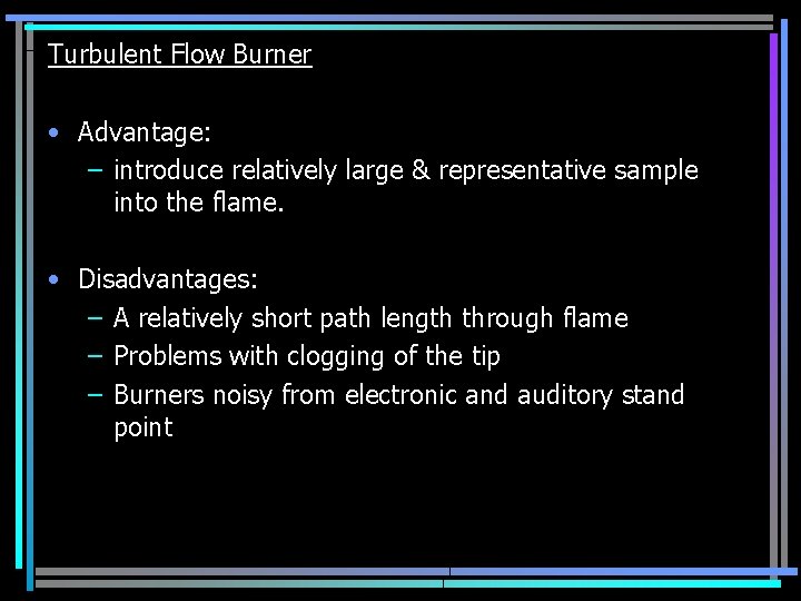 Turbulent Flow Burner • Advantage: – introduce relatively large & representative sample into the