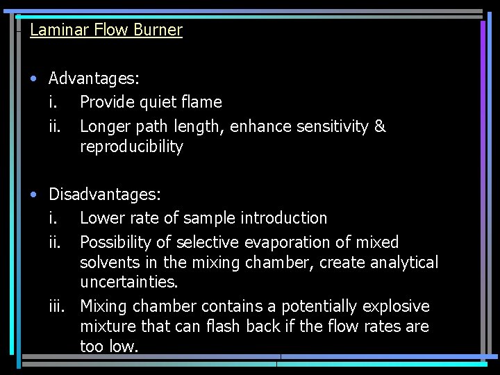 Laminar Flow Burner • Advantages: i. Provide quiet flame ii. Longer path length, enhance