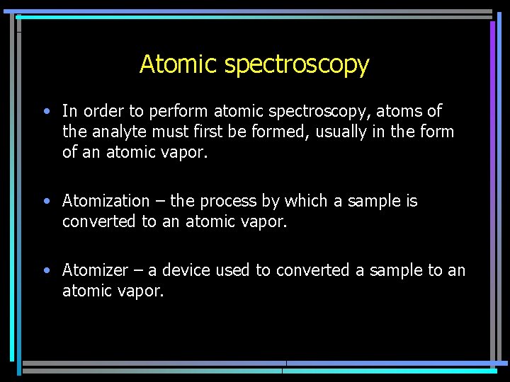 Atomic spectroscopy • In order to perform atomic spectroscopy, atoms of the analyte must