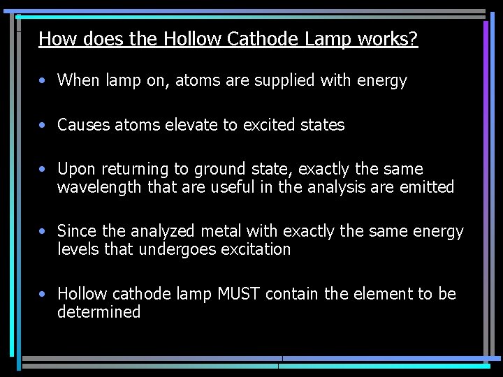 How does the Hollow Cathode Lamp works? • When lamp on, atoms are supplied