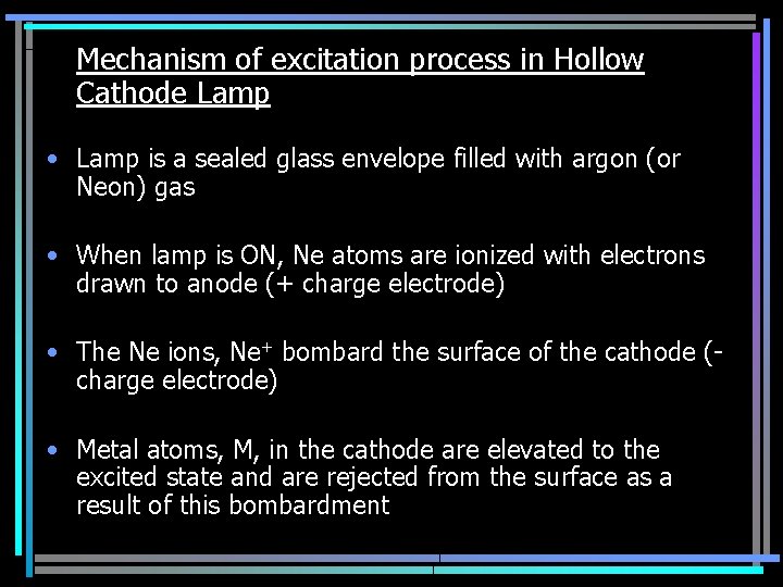 Mechanism of excitation process in Hollow Cathode Lamp • Lamp is a sealed glass
