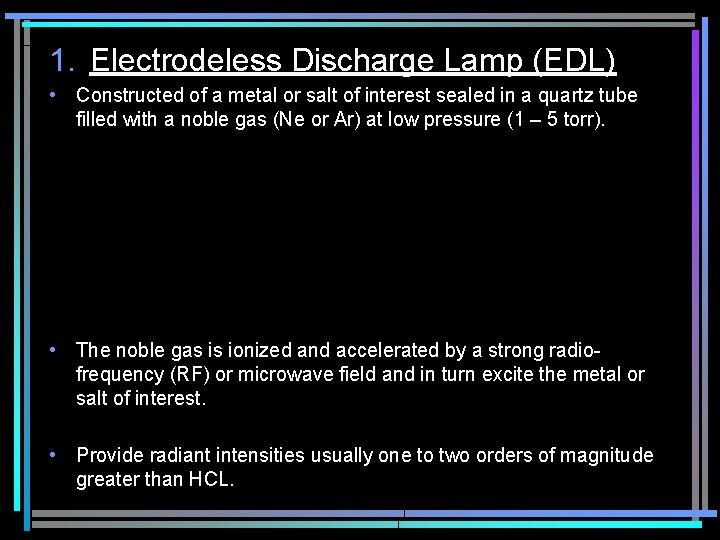 1. Electrodeless Discharge Lamp (EDL) • Constructed of a metal or salt of interest