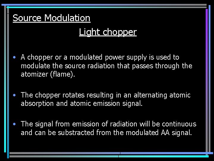 Source Modulation Light chopper • A chopper or a modulated power supply is used