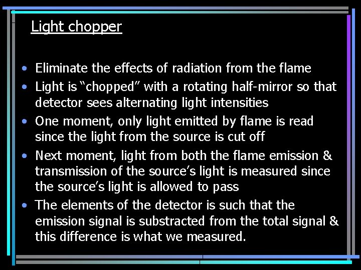 Light chopper • Eliminate the effects of radiation from the flame • Light is