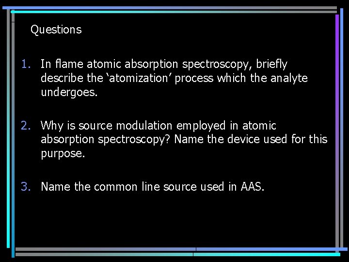Questions 1. In flame atomic absorption spectroscopy, briefly describe the ‘atomization’ process which the