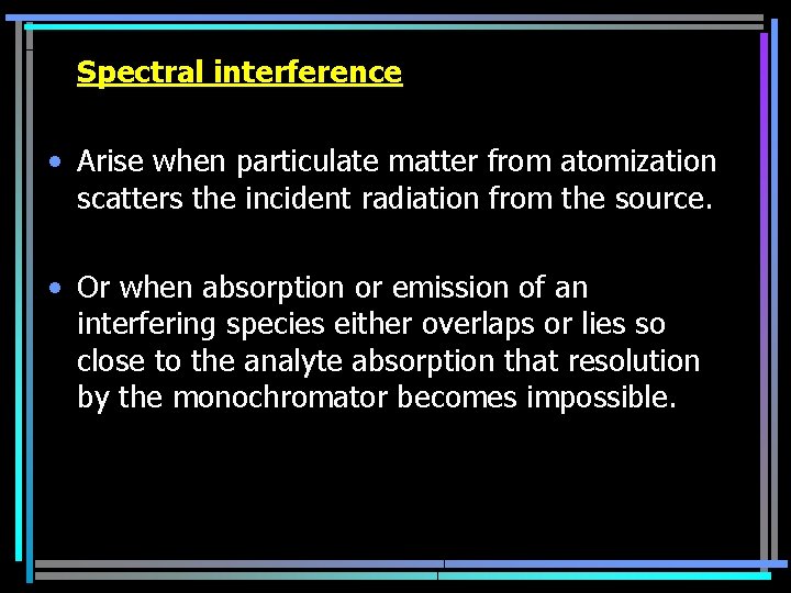 Spectral interference • Arise when particulate matter from atomization scatters the incident radiation from