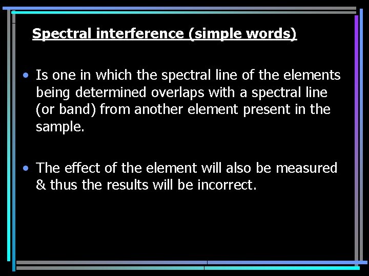 Spectral interference (simple words) • Is one in which the spectral line of the