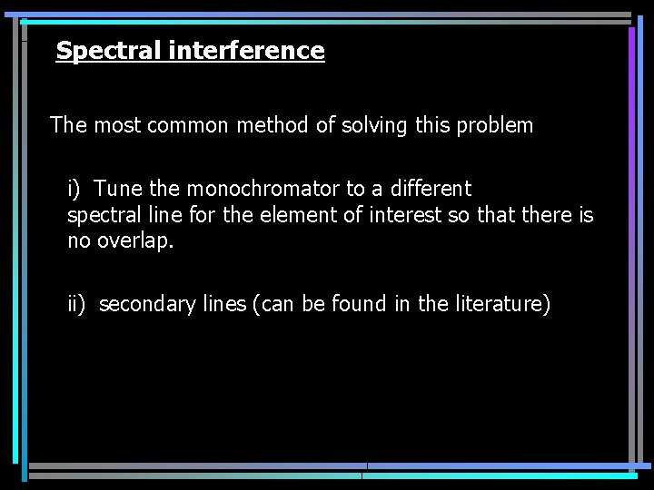 Spectral interference The most common method of solving this problem i) Tune the monochromator