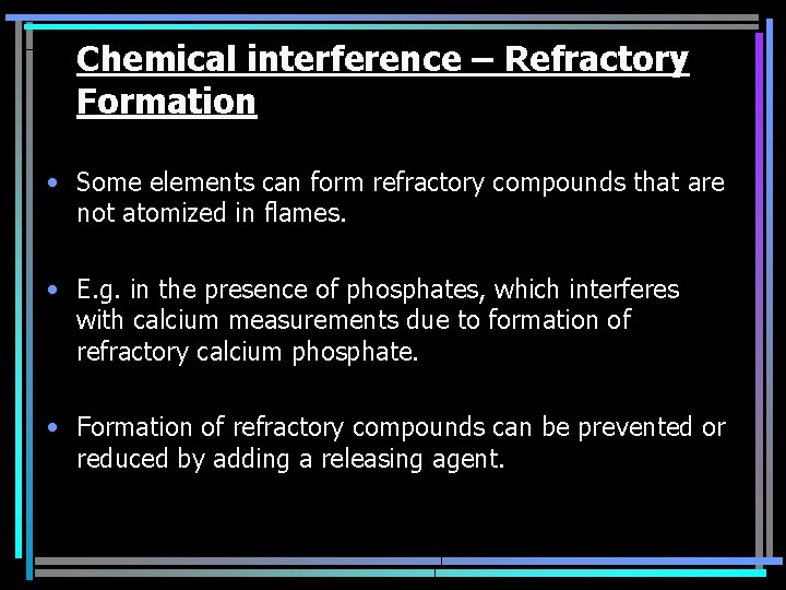 Chemical interference – Refractory Formation • Some elements can form refractory compounds that are