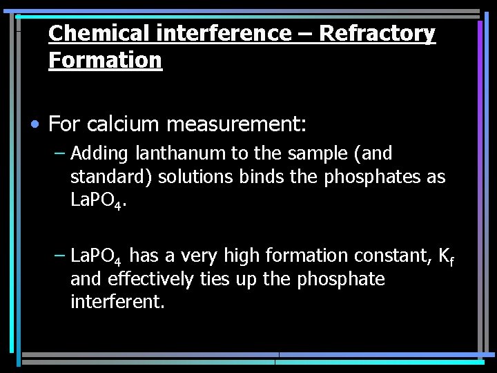 Chemical interference – Refractory Formation • For calcium measurement: – Adding lanthanum to the