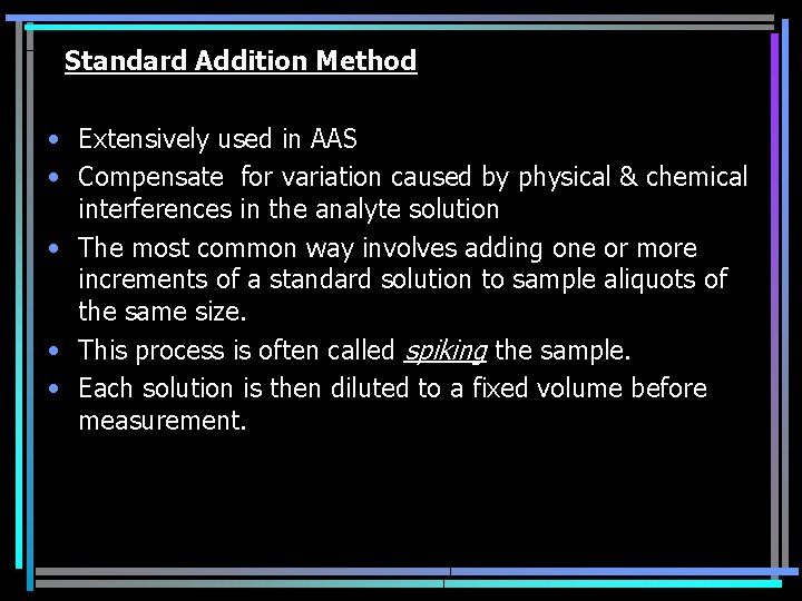 Standard Addition Method • Extensively used in AAS • Compensate for variation caused by
