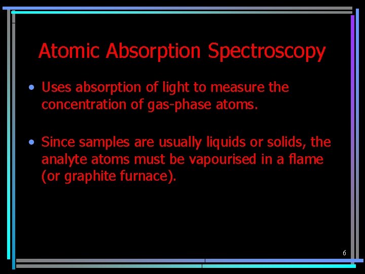 Atomic Absorption Spectroscopy • Uses absorption of light to measure the concentration of gas-phase