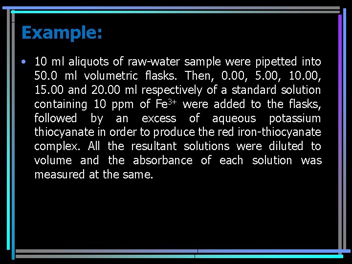 Example: • 10 ml aliquots of raw-water sample were pipetted into 50. 0 ml