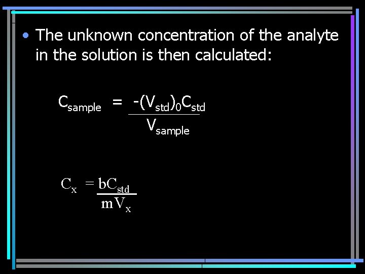  • The unknown concentration of the analyte in the solution is then calculated: