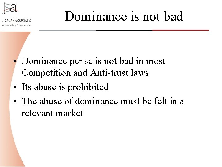 Dominance is not bad • Dominance per se is not bad in most Competition