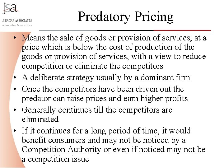 Predatory Pricing • Means the sale of goods or provision of services, at a