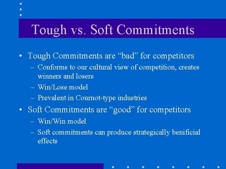 Tough vs. Soft Commitments • Tough Commitments are “bad” for competitors – Conforms to