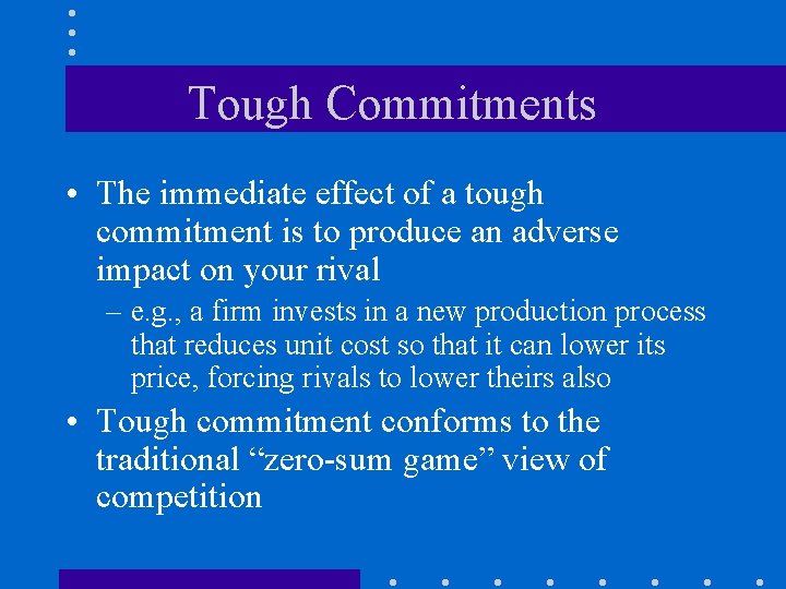 Tough Commitments • The immediate effect of a tough commitment is to produce an