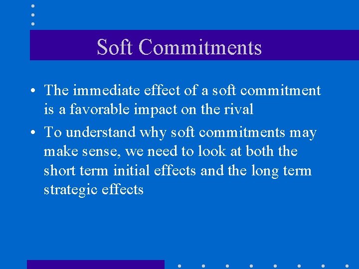 Soft Commitments • The immediate effect of a soft commitment is a favorable impact