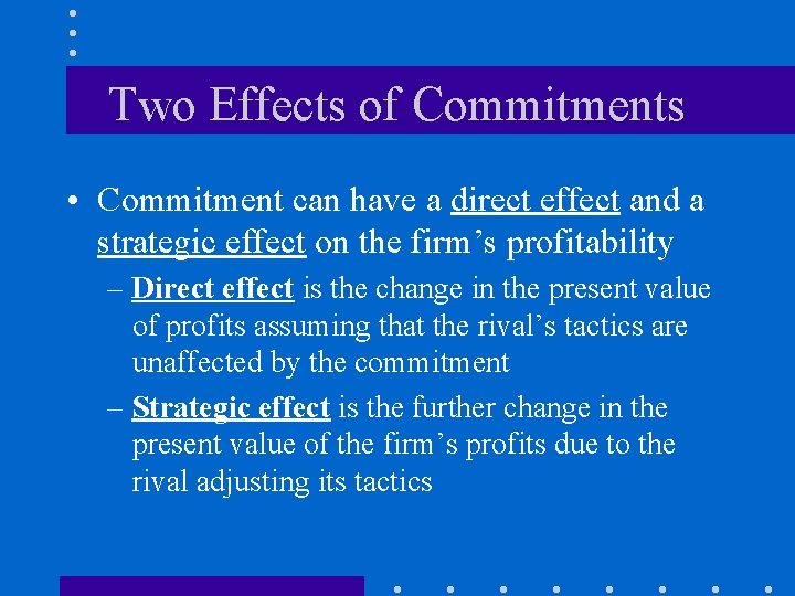 Two Effects of Commitments • Commitment can have a direct effect and a strategic