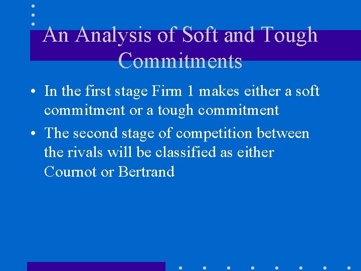 An Analysis of Soft and Tough Commitments • In the first stage Firm 1