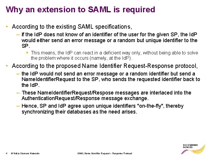 Why an extension to SAML is required • According to the existing SAML specifications,
