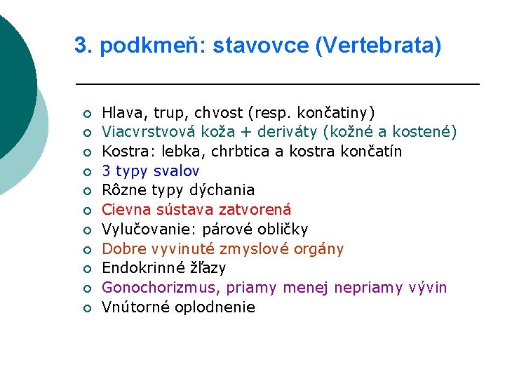 3. podkmeň: stavovce (Vertebrata) ¡ ¡ ¡ Hlava, trup, chvost (resp. končatiny) Viacvrstvová koža