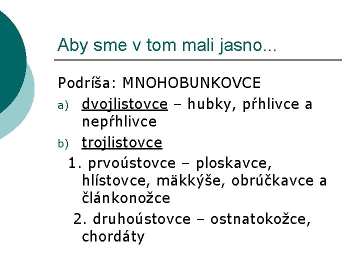 Aby sme v tom mali jasno. . . Podríša: MNOHOBUNKOVCE a) dvojlistovce – hubky,