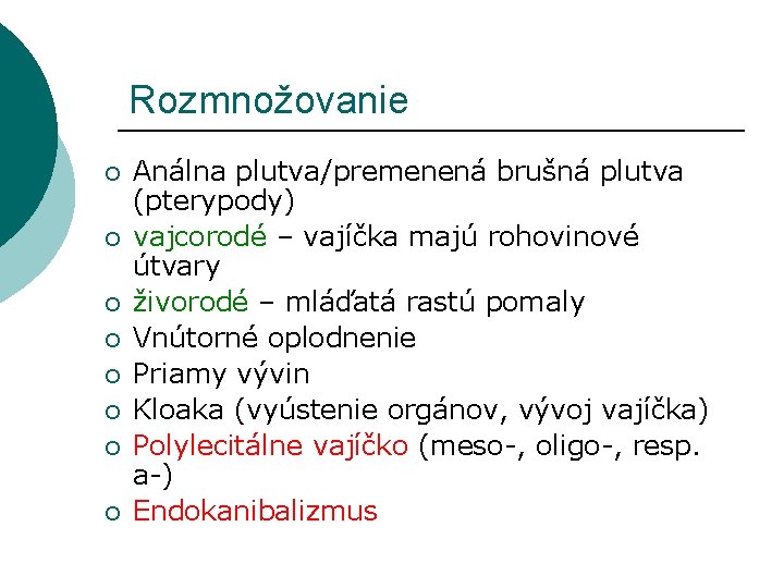 Rozmnožovanie ¡ ¡ ¡ ¡ Análna plutva/premenená brušná plutva (pterypody) vajcorodé – vajíčka majú