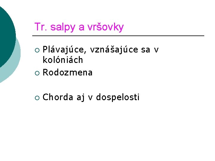 Tr. salpy a vršovky Plávajúce, vznášajúce sa v kolóniách ¡ Rodozmena ¡ ¡ Chorda