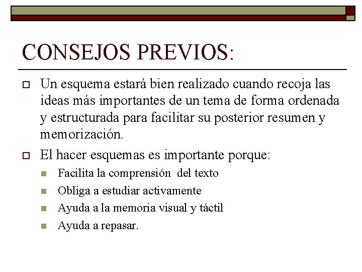 CONSEJOS PREVIOS: o o Un esquema estará bien realizado cuando recoja las ideas más