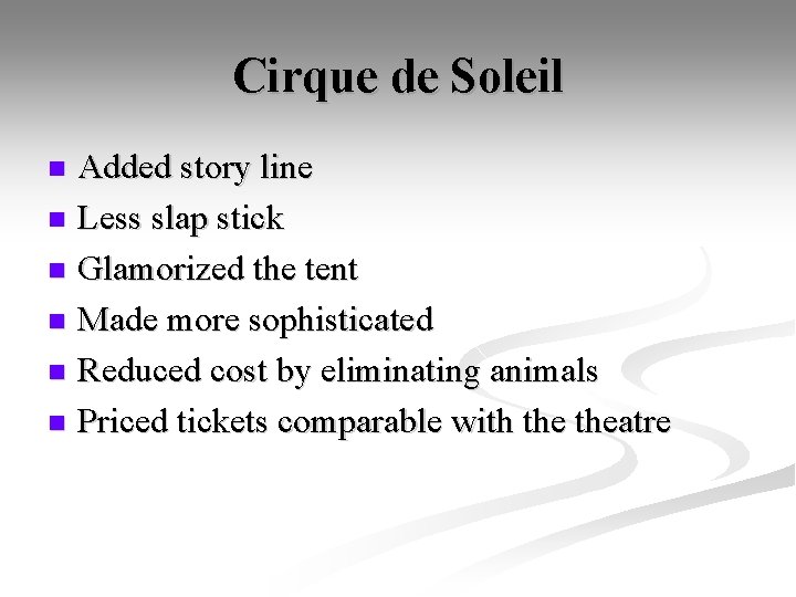 Cirque de Soleil Added story line n Less slap stick n Glamorized the tent