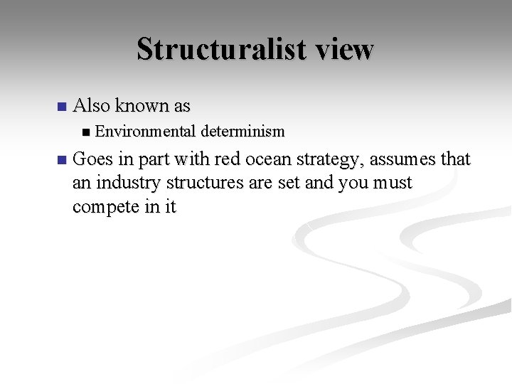 Structuralist view n Also known as n Environmental determinism n Goes in part with