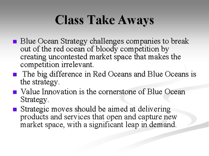 Class Take Aways n n Blue Ocean Strategy challenges companies to break out of