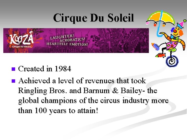 Cirque Du Soleil Created in 1984 n Achieved a level of revenues that took