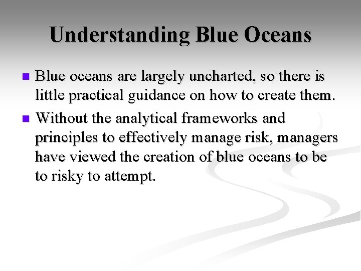 Understanding Blue Oceans Blue oceans are largely uncharted, so there is little practical guidance