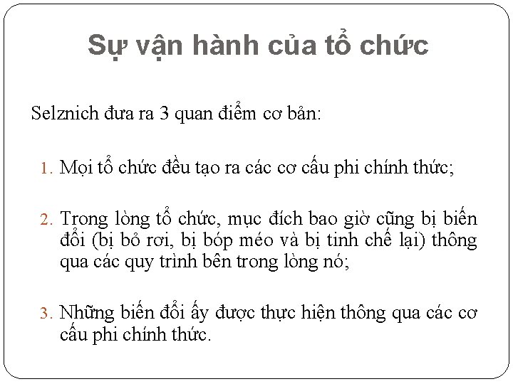 Sự vận hành của tổ chức Selznich đưa ra 3 quan điểm cơ bản: