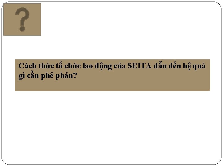 Cách thức tổ chức lao động của SEITA dẫn đến hệ quả gì cần