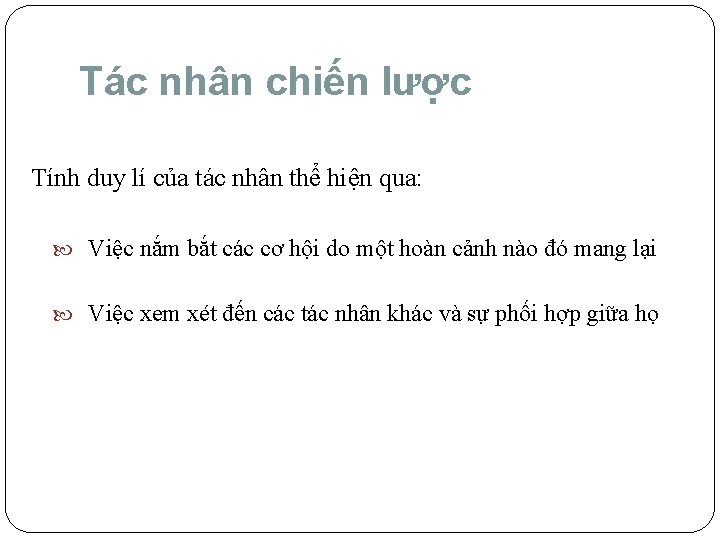 Tác nhân chiến lược Tính duy lí của tác nhân thể hiện qua: Việc