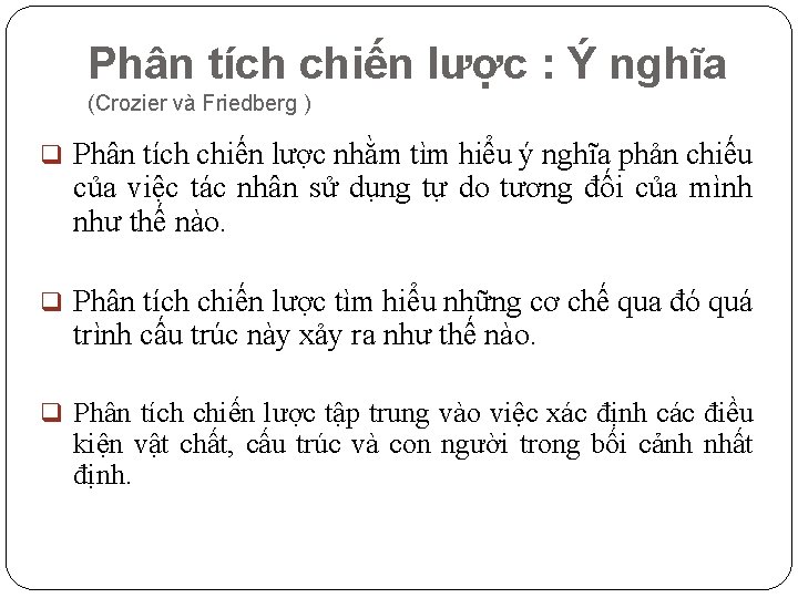 Phân tích chiến lược : Ý nghĩa (Crozier và Friedberg ) q Phân tích