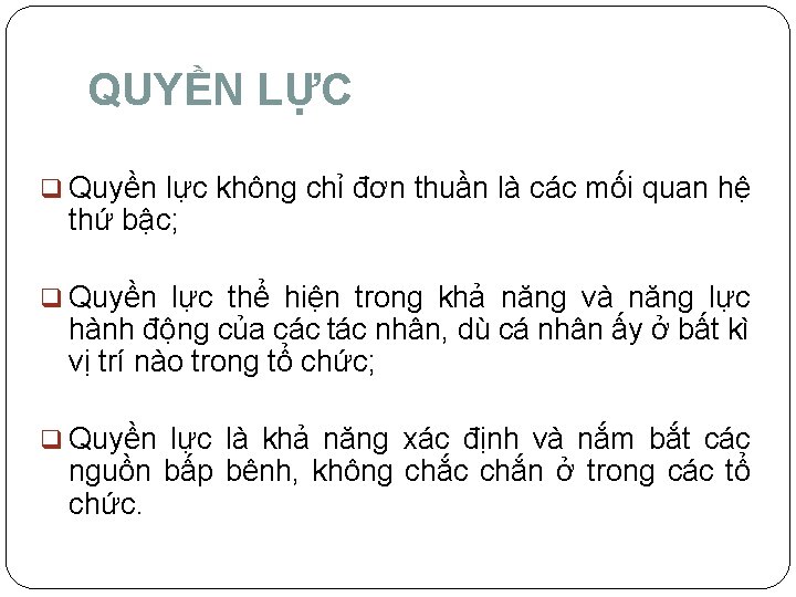 QUYỀN LỰC q Quyền lực không chỉ đơn thuần là các mối quan hệ