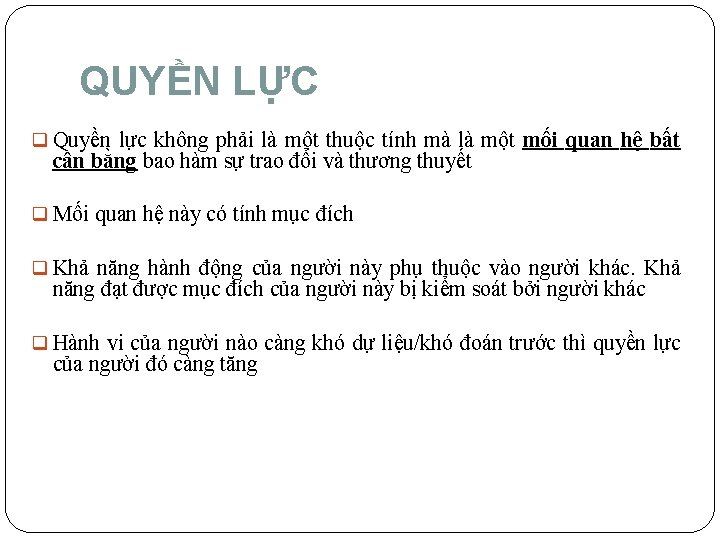 QUYỀN LỰC q Quyền lực không phải là một thuộc tính mà là một