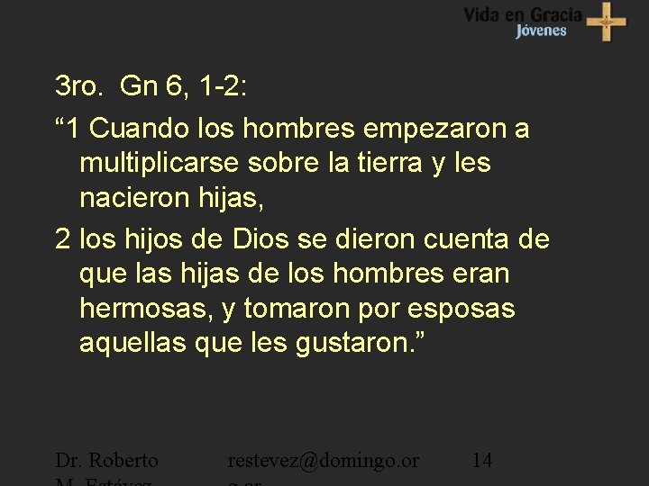 3 ro. Gn 6, 1 -2: “ 1 Cuando los hombres empezaron a multiplicarse