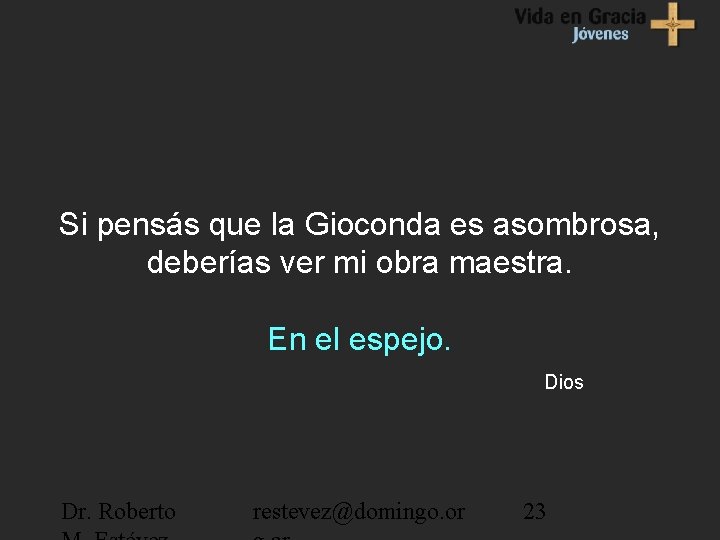 Si pensás que la Gioconda es asombrosa, deberías ver mi obra maestra. En el