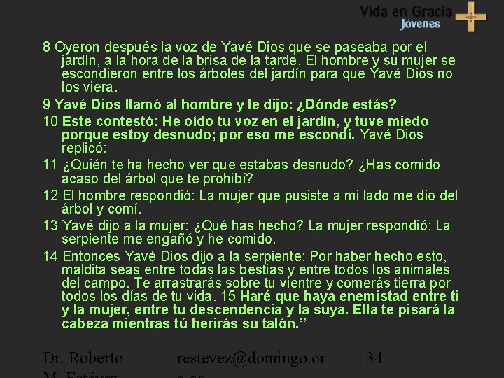 8 Oyeron después la voz de Yavé Dios que se paseaba por el jardín,