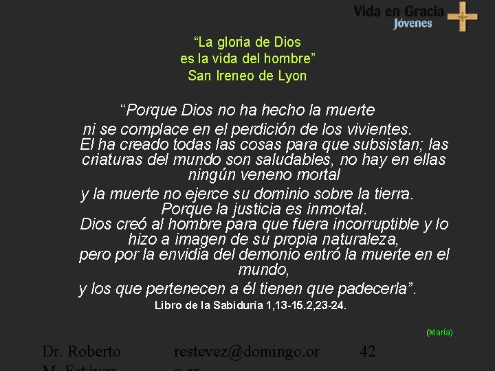 “La gloria de Dios es la vida del hombre” San Ireneo de Lyon “Porque