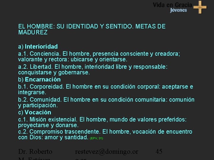 EL HOMBRE: SU IDENTIDAD Y SENTIDO. METAS DE MADUREZ a) Interioridad a. 1. Conciencia.