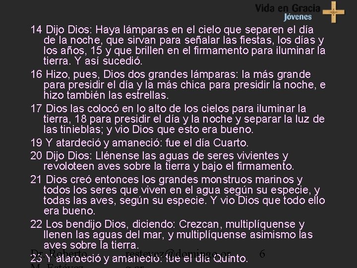 14 Dijo Dios: Haya lámparas en el cielo que separen el día de la