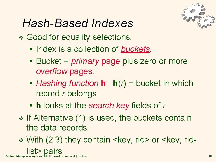 Hash-Based Indexes Good for equality selections. § Index is a collection of buckets. §